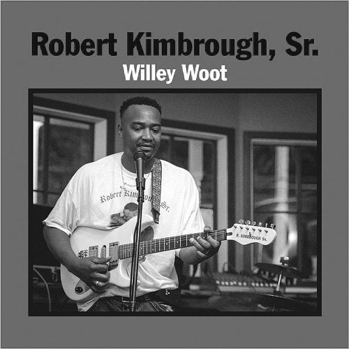 ROBERT KIMBROUGH SR. Willey Woot cover album
