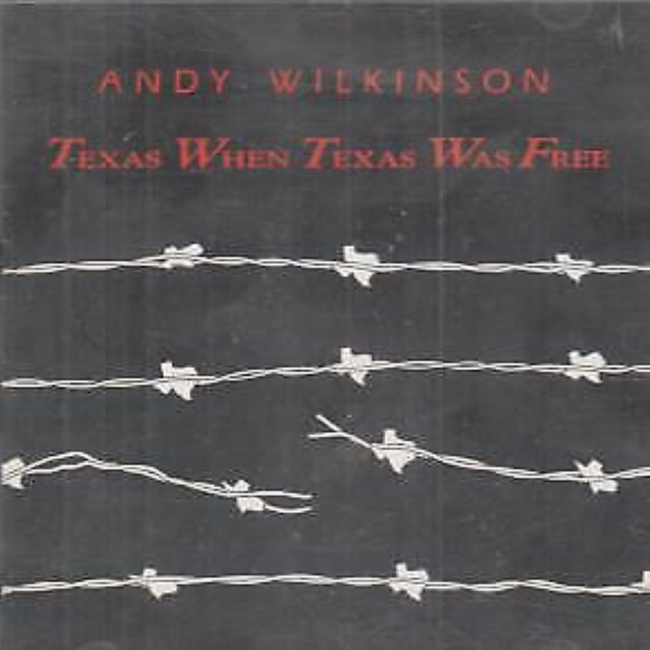 Andy Wilkinson - Texas When Texas Was Free cover album