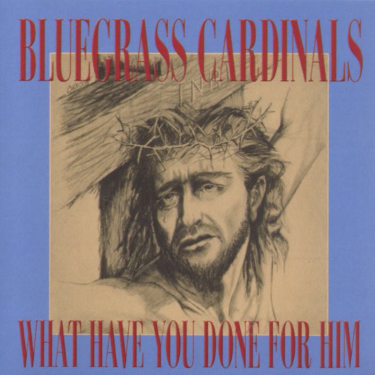 Bluegrass Cardinals - What Have You Done For Him cover album
