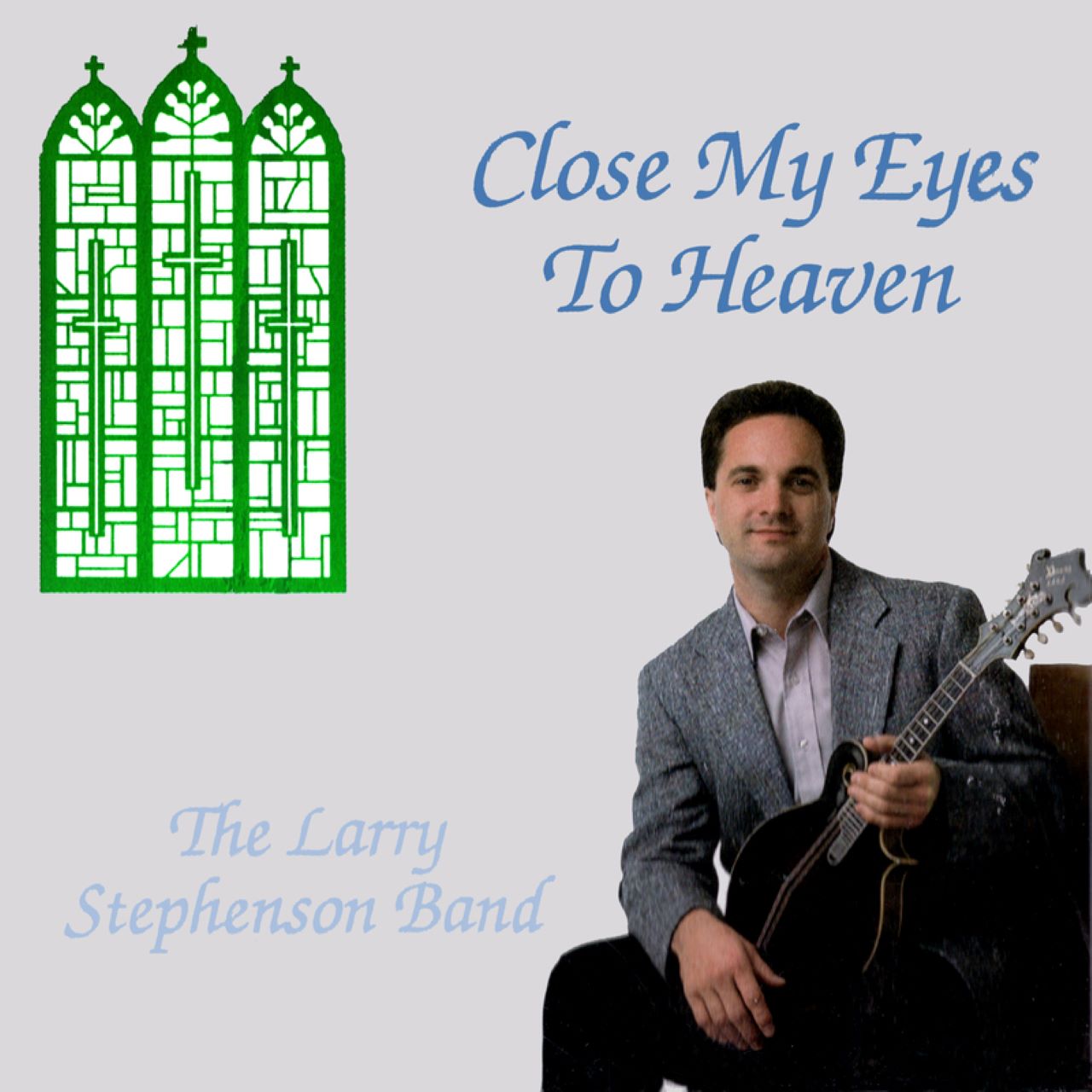 Larry Stephenson Band - Close My Eyes To Heaven cover album