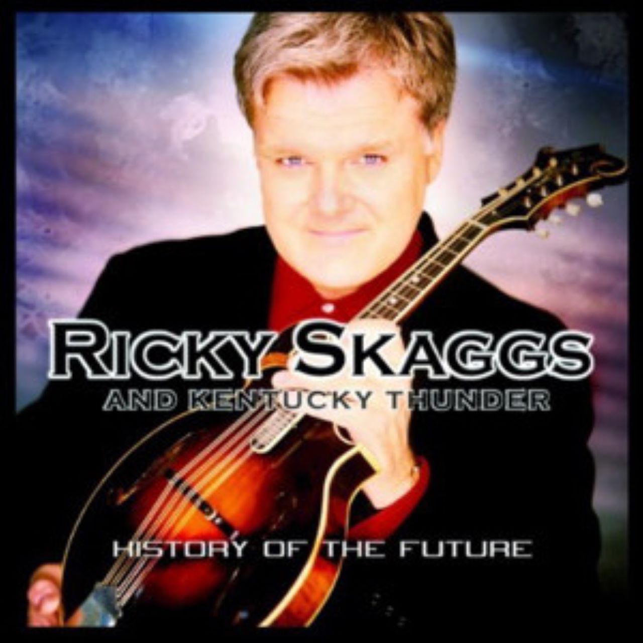 Ricky Skaggs & Kentucky Thunder - History Of The Future cover album