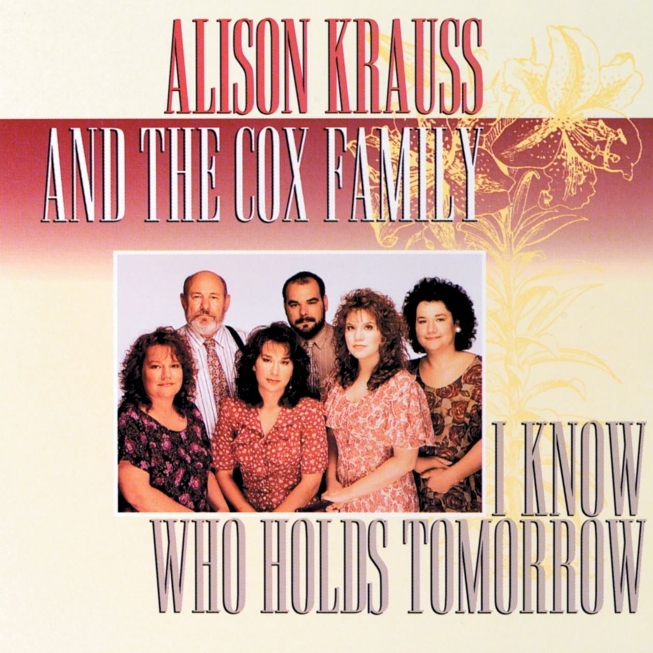 Alison Krauss & The Cox Family - I Know Who Holds Tomorrow cover album
