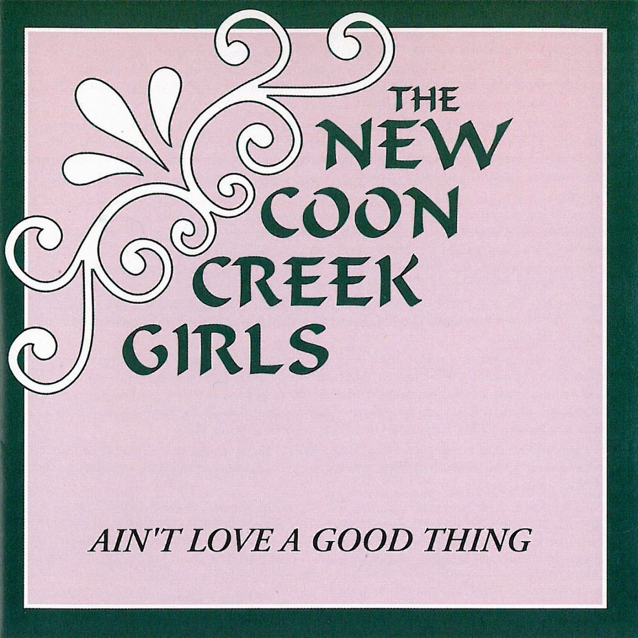 New Coon Creek Girls - Ain't Love A Good Thing cover album