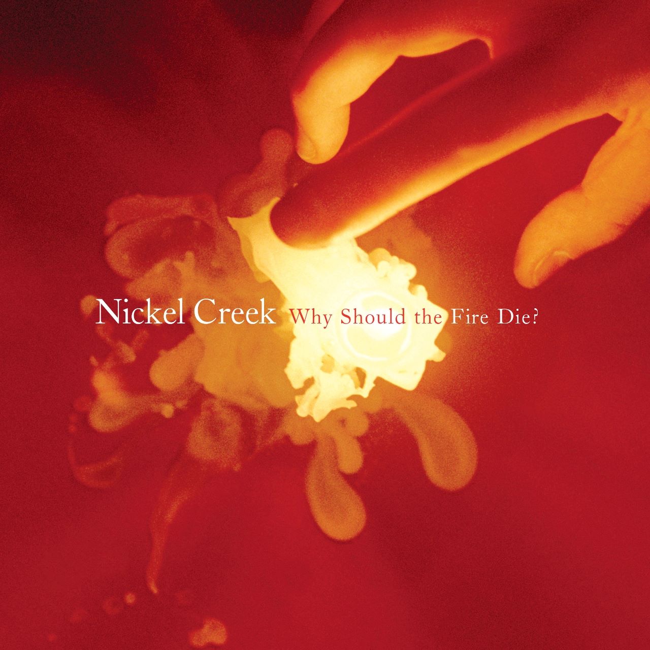 Nickel Creek - Why Should The Fire Die cover album