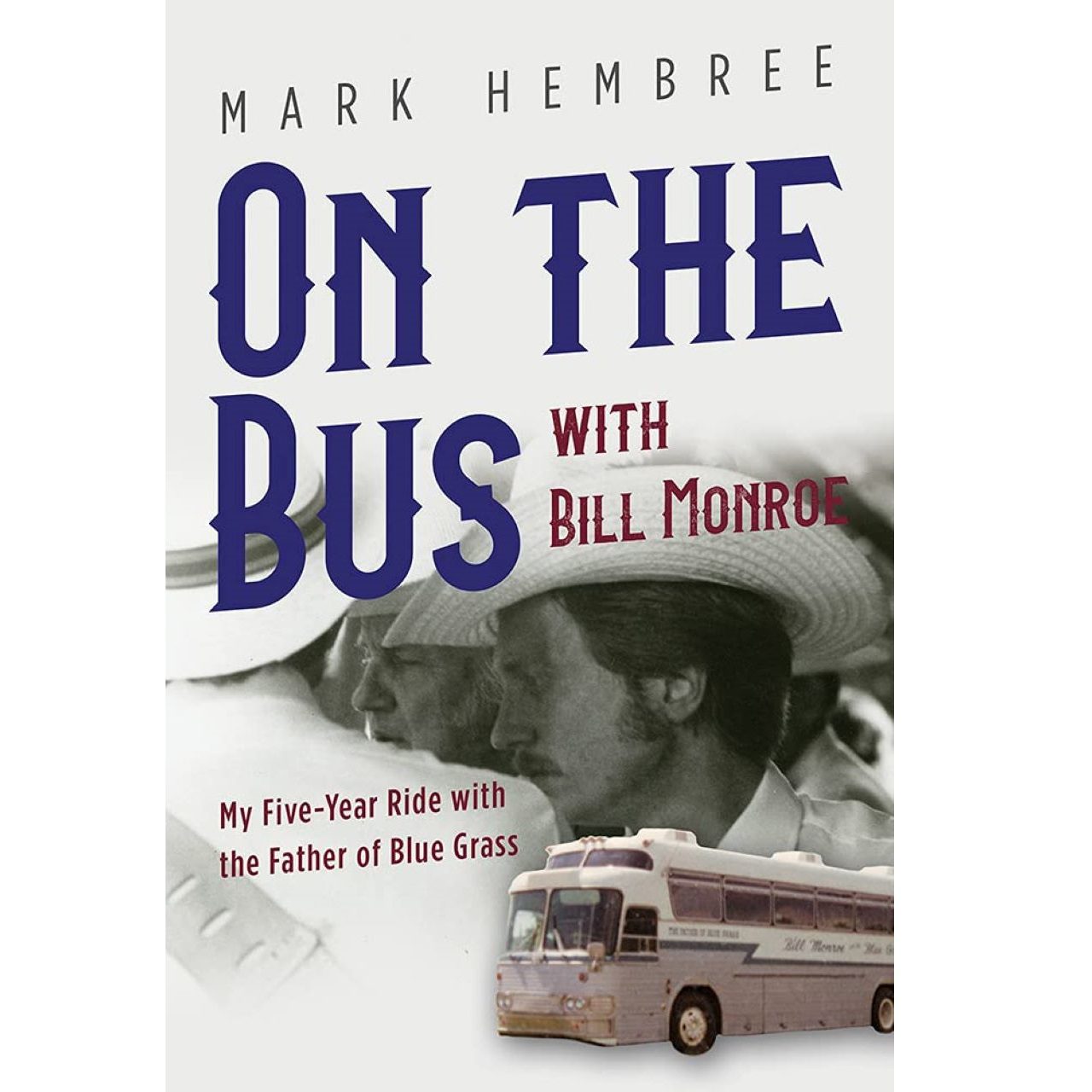 ON THE BUS WITH BILL MONROE MY FIVE-YEAR RIDE WITH THE FATHER OF BLUEGRASS cover book