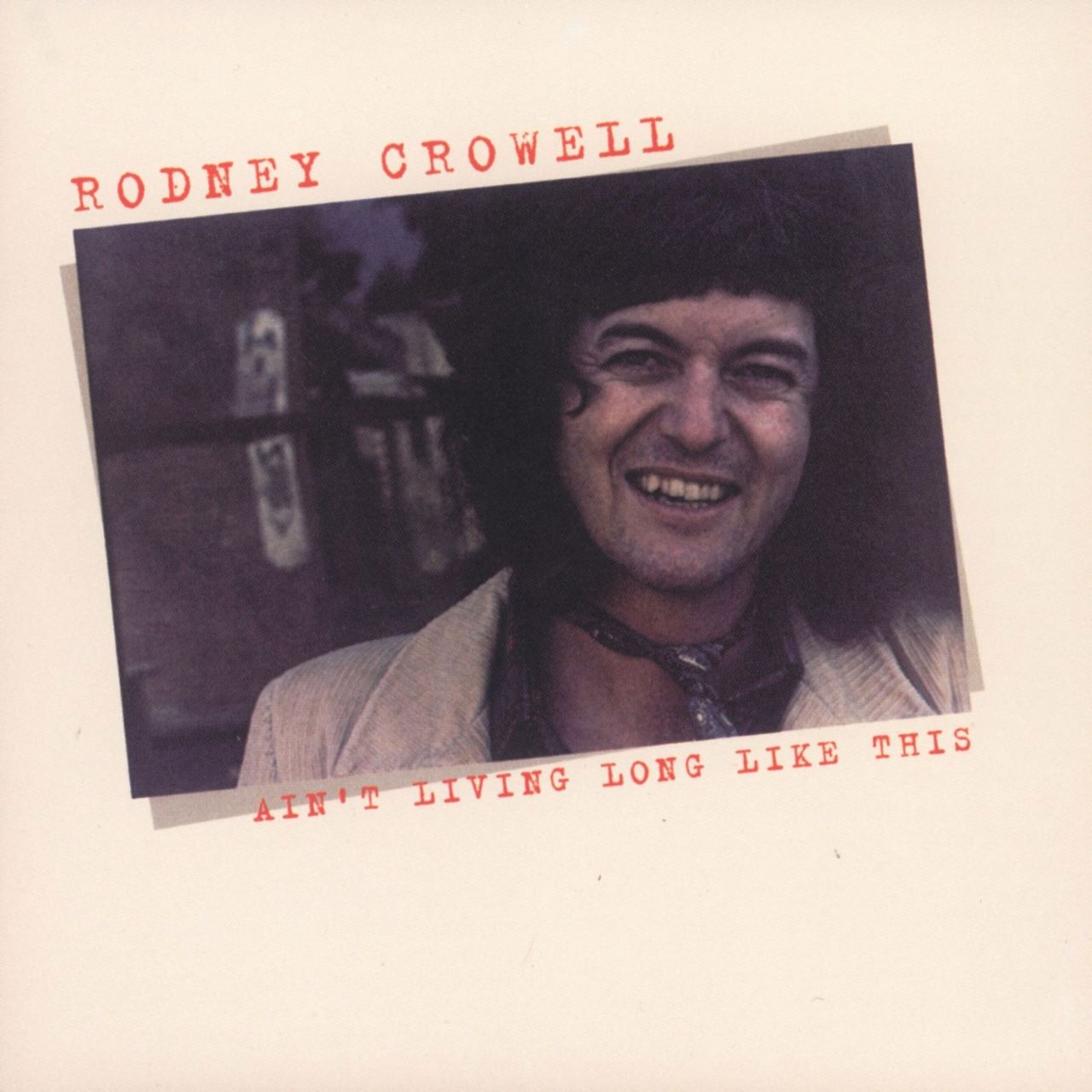 Rodney Crowell - Ain't Living Long Like This cover album