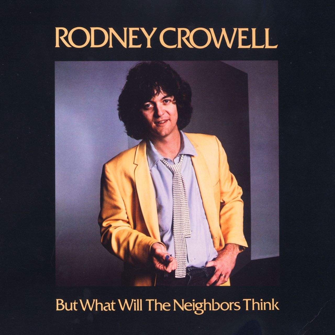 Rodney Crowell - But What Will The Neighbors Think cover album