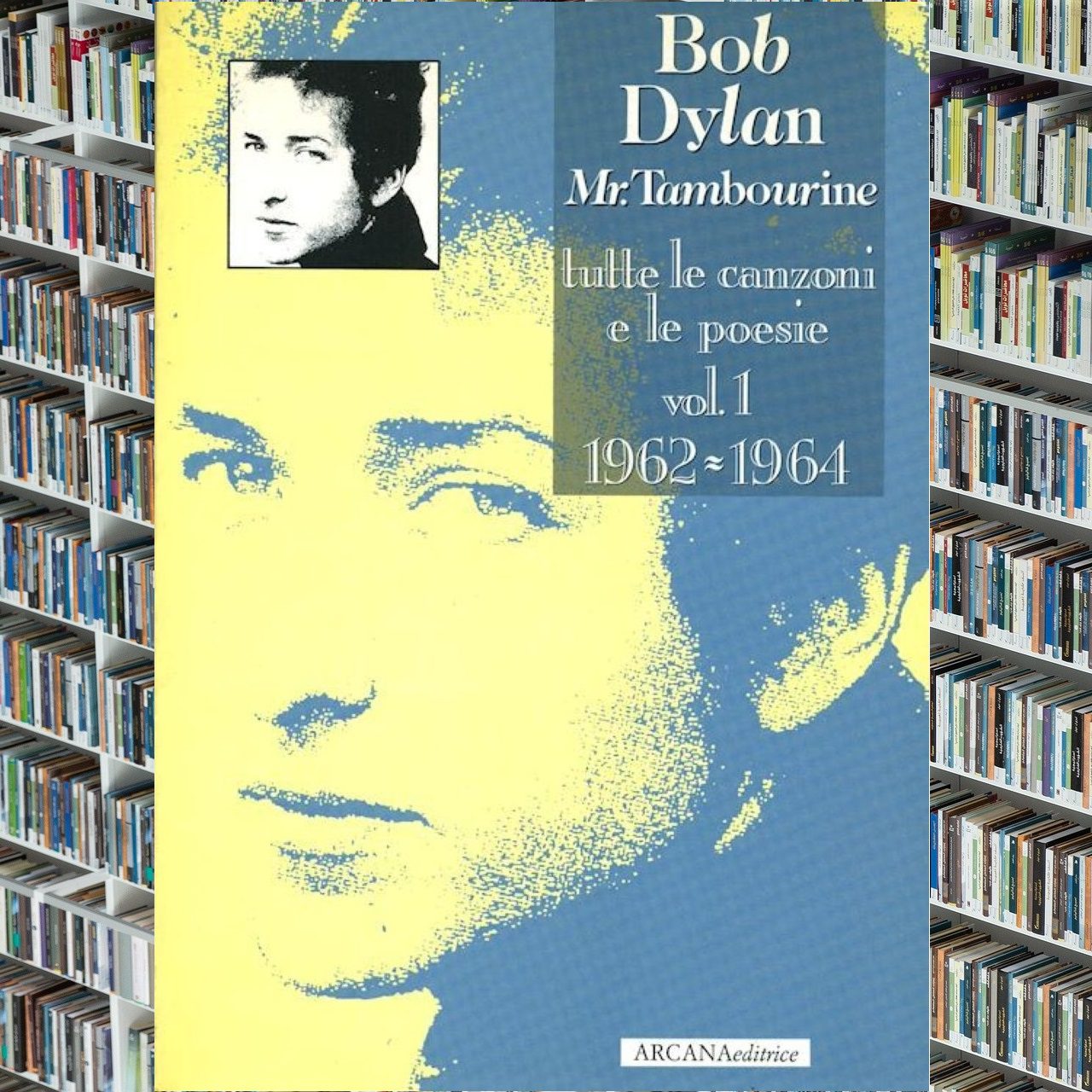 Bob Dylan - Mr. Tambourine Tutte le canzoni e le poesie, Vol.1
