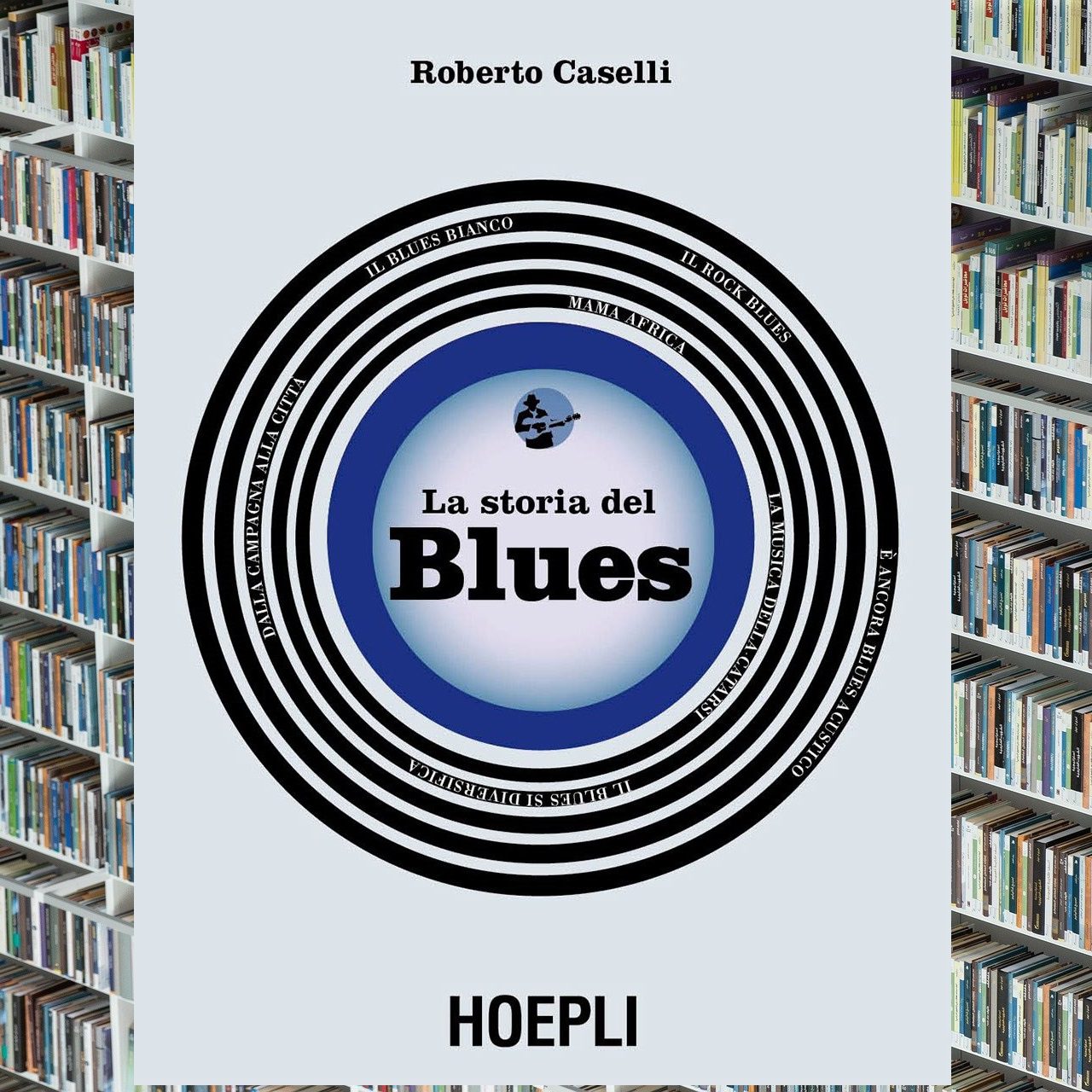 Roberto Caselli. La Storia Del Blues