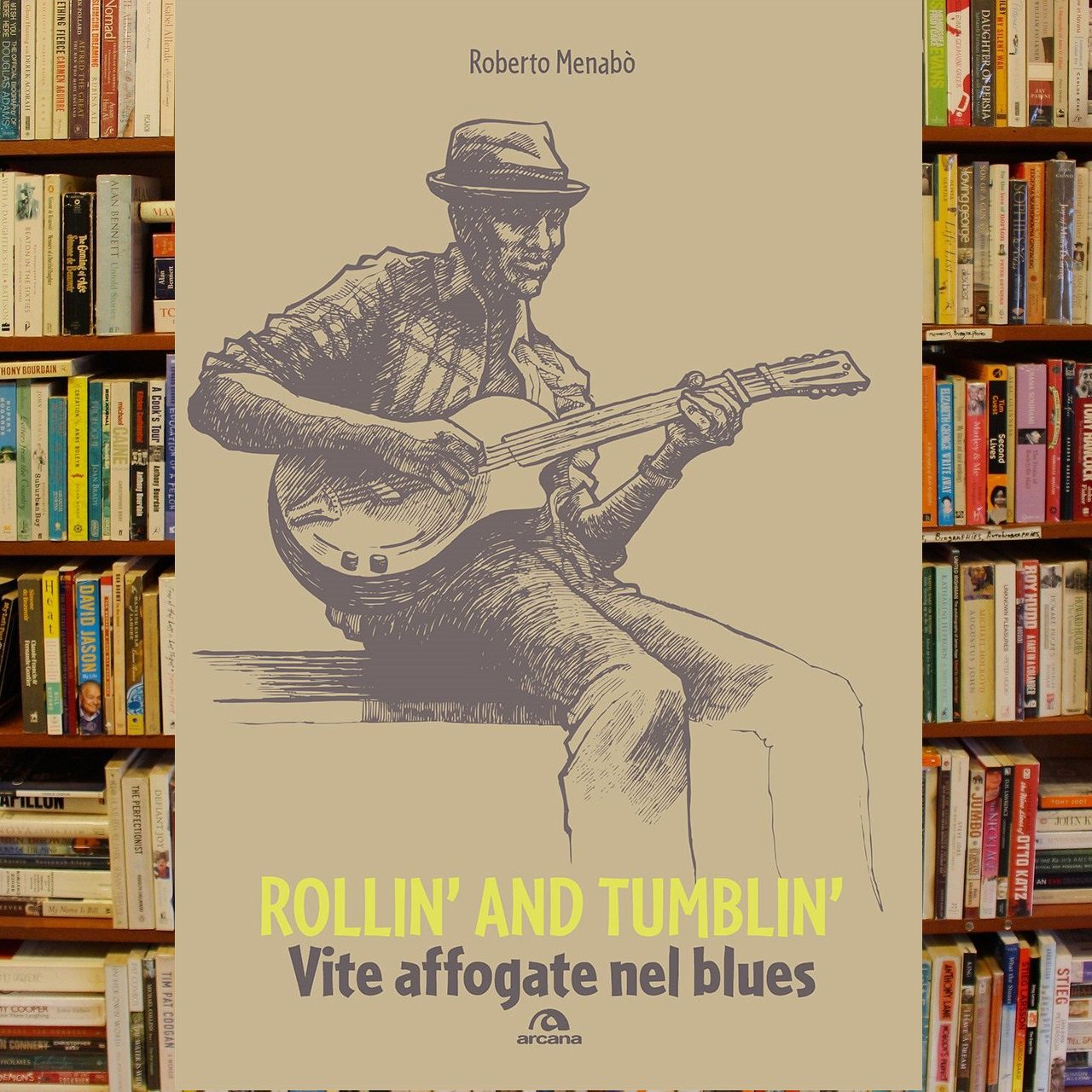 Roberto Menabò - Rollin’ And Tumblin’, Vite Affogate nel Blues