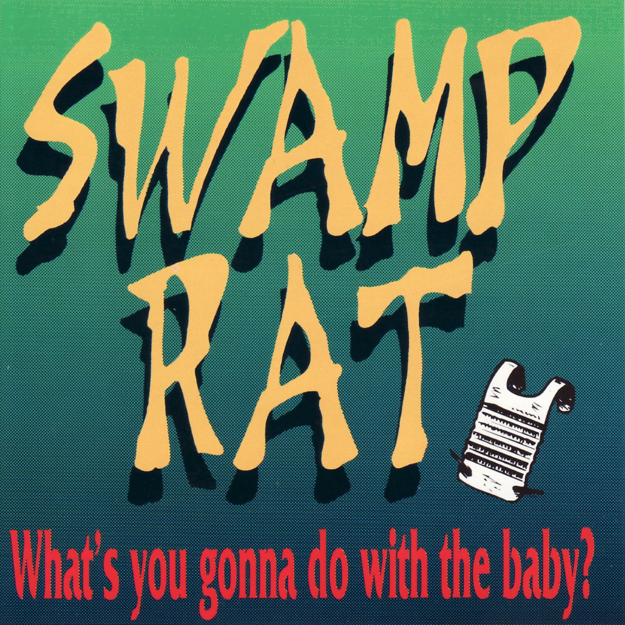 Swamp Rat - What's You Gonna Do With The Baby? cover album